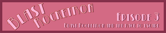 Blast Rocketron and the Race to Escape