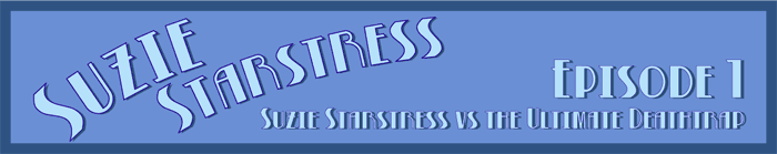 Suzie Starstress vs the Ultimate Deathtrap Suzie Starstress vs the Ultimate Deathtrap