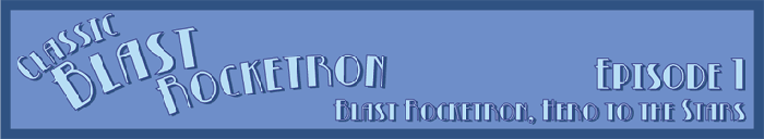 Classic Blast Rocketron, Hero to the Stars Classic Blast Rocketron, Hero to the Stars