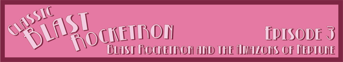 Classic Blast Rocketron and the Amazons of Neptune